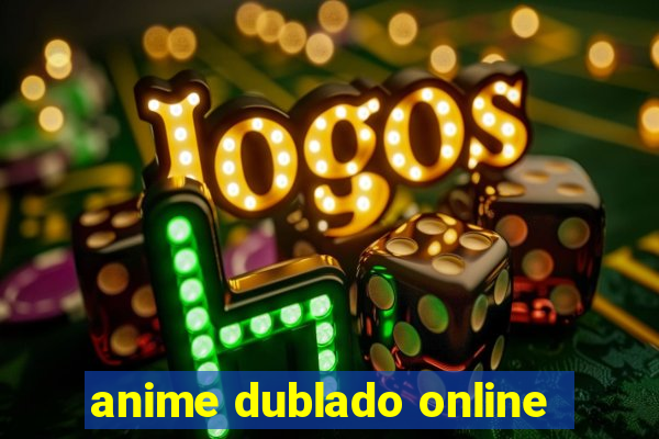 anime dublado online